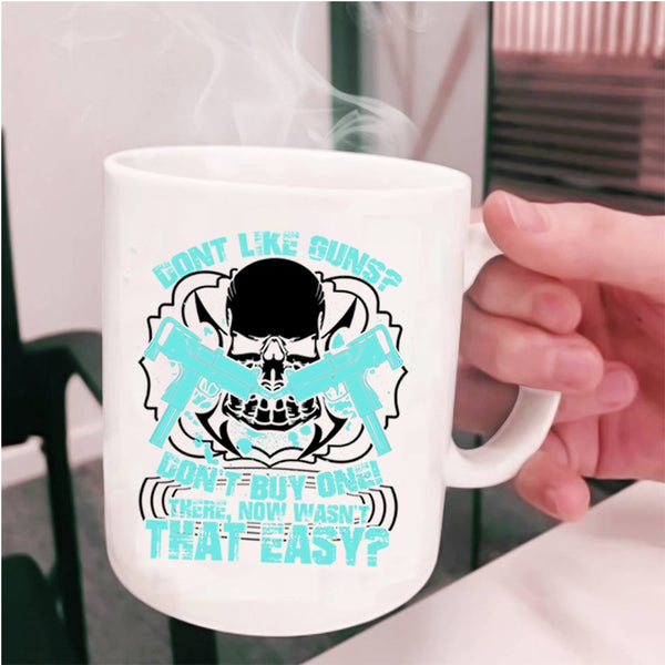 Cool Gunners Coffee Mug, Don't Like Guns Don't Buy One Cup