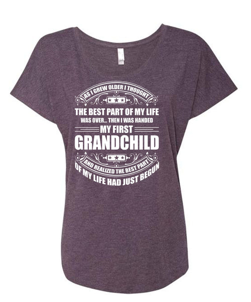 I Was Handed My First Grandchild T Shirt, The Best Part Of My Life T Shirt, Cool Shirt (Ladies' Triblend Dolman Sleeve)