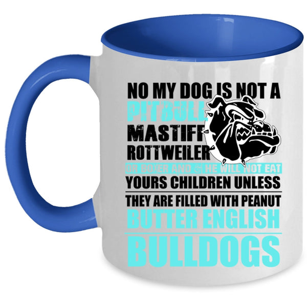 Cool Bulldogs Coffee Mug, No My Dog Is Not A Pitbull Accent Mug