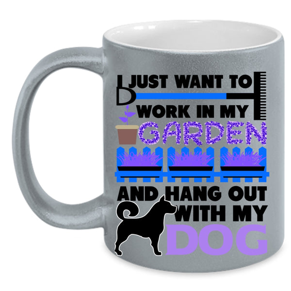 Hang Out With My Dog Coffee Mug, I Just Want To Work In My Garden Accent Mug