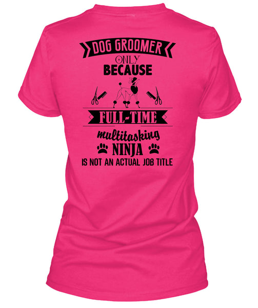 Dog Groomer Only Because Full-Time Multitasking T Shirt, Being A Dog Groomer T Shirt