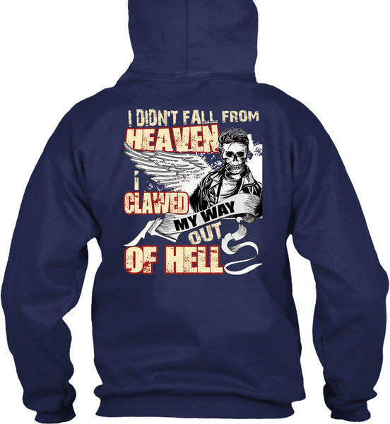 I Didn't Fall From Heaven T Shirt, I Clawed My Way Out Of Hell T Shirt