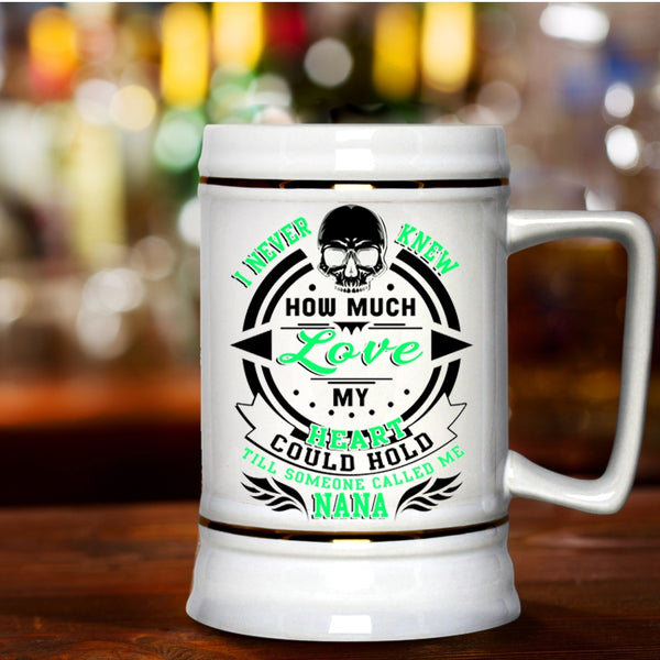 Someone Called Me Nana Beer Stein 22oz, I Never Knew How Much Love My Heart Beer Mug