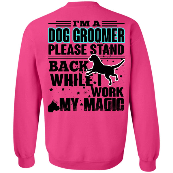 I Love My Dog T Shirt, I'm A Dog Groomer Sweatshirt