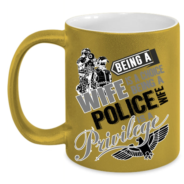 Being A Police Wife Is A Privilege Coffee Mug, Being A Wife Is A Choise Accent Mug