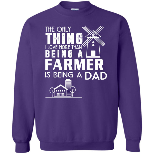 Being A Farmer T Shirt, Being A Dad Sweatshirt