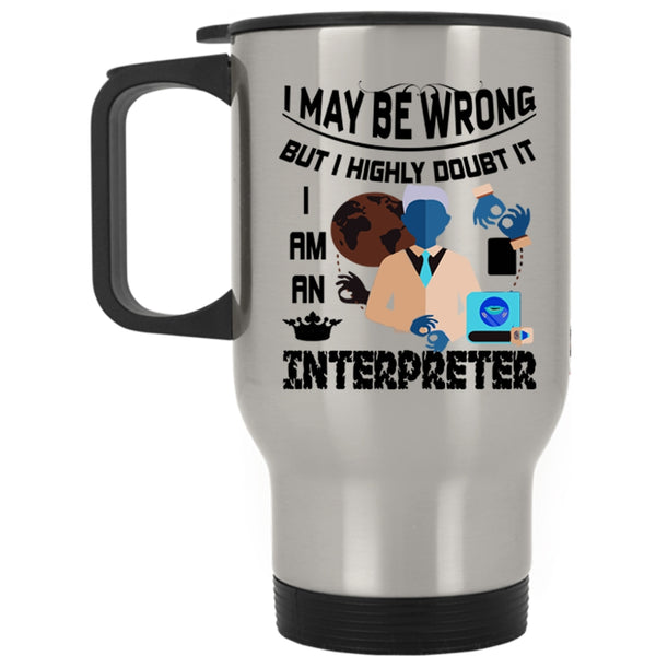 Best Gift For Interpreter Travel Mug, I Am An Interpreter Mug