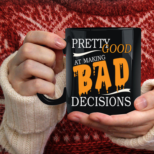 Pretty Good At Making Bad Decisions Coffee Mug, Cool Coffee Cup