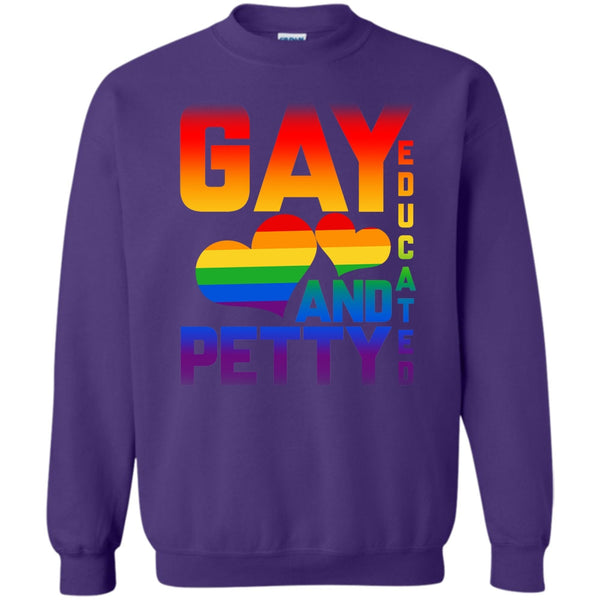 Gay Educated And Petty T Shirt, Coolest Gay Sweatshirt