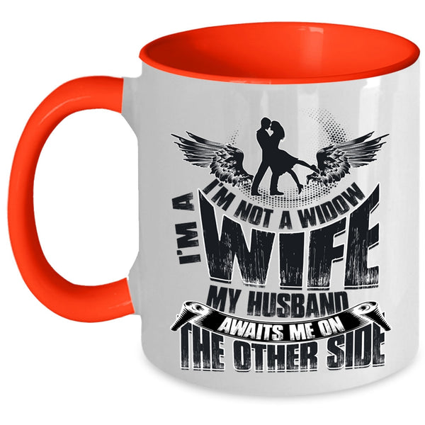 My Husband Awaits Me On The Other Side Coffee Mug, I'm Not A Widow I'm A Wife Accent Mug