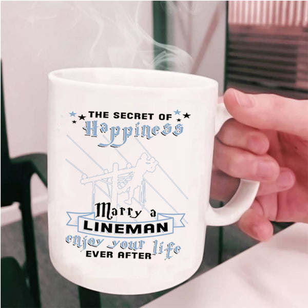 Enjoy Your Life Coffee Mug, The Secret Of Happiness Marry A Lineman Cup