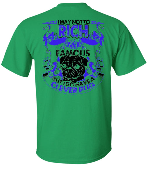 I May Not To Rich Famous T Shirt, I Love Pug T Shirt