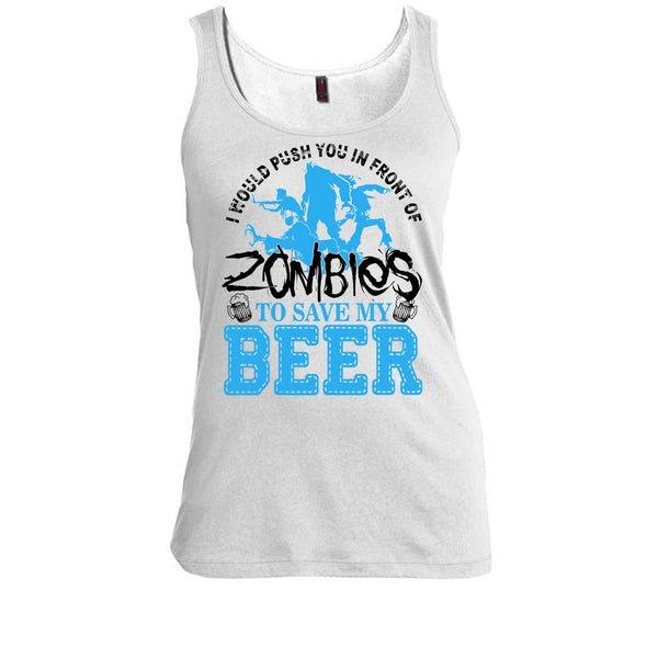 Push You In Front Of Zombies T Shirt, I Love Drink Beer Tank Top