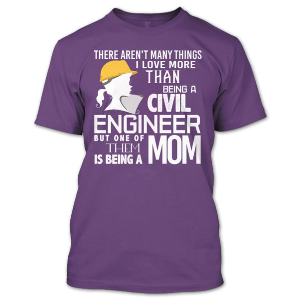 Being A Civil Engineer T Shirt, Being A Mom T Shirt