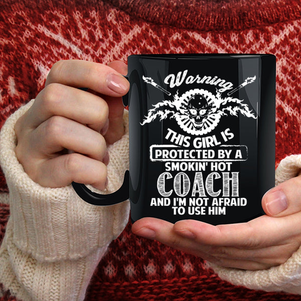 This Girl Is Protected By A Hot Coach Coffee Mug, Gift For Wife Coffee Cup