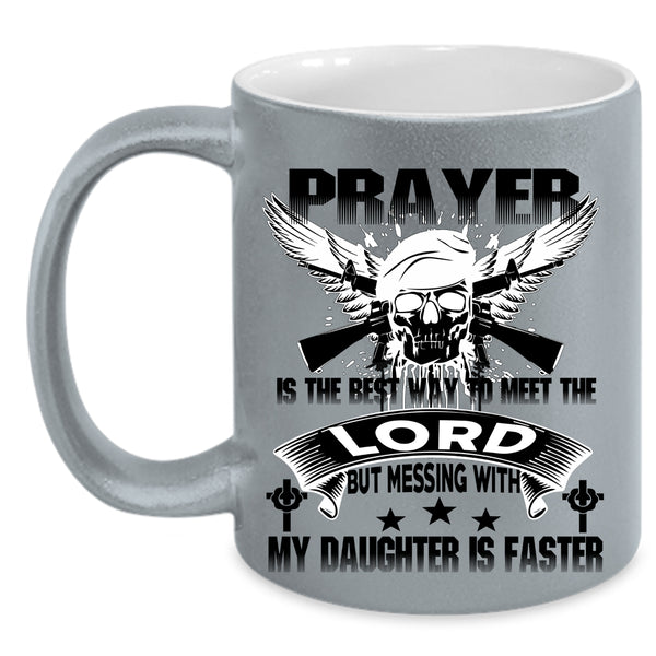 Meet The Lord Coffee Mug, Don't Mess With My Daughter Accent Mug