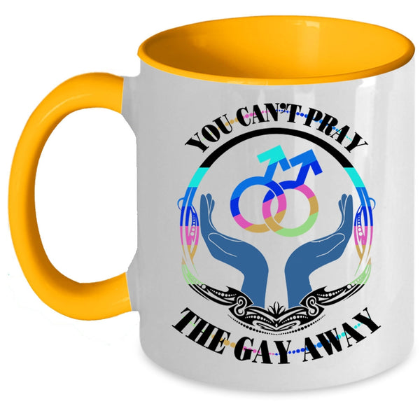 Cute Gay Coffee Mug, You Can't Pray The Gay Away Accent Mug