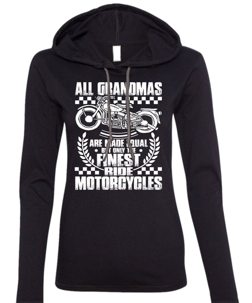 Finest Ride Motorcycles T Shirt, All Grandmas Are Made Equal T Shirt (Anvil Ladies Ringspun Hooded)