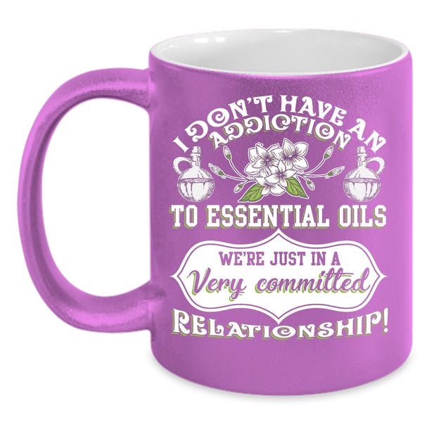 I Don't Have An Addiction To Essential Oils Coffee Mug, Essential Oils Coffee Cup