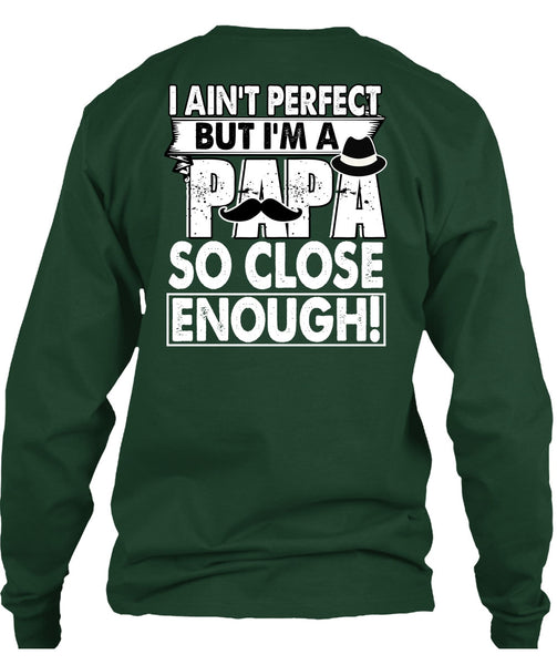 I'm A Papa So Close Enough T Shirt, Being A Dad T Shirt