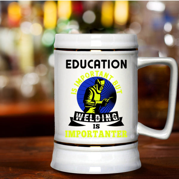 Welding Is Importanter Beer Stein 22oz, Education Is Important Beer Mug
