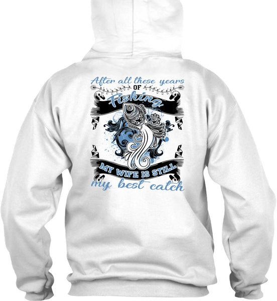 My Wife Is Still My Best Catch T Shirt, I Love Fishing T Shirt