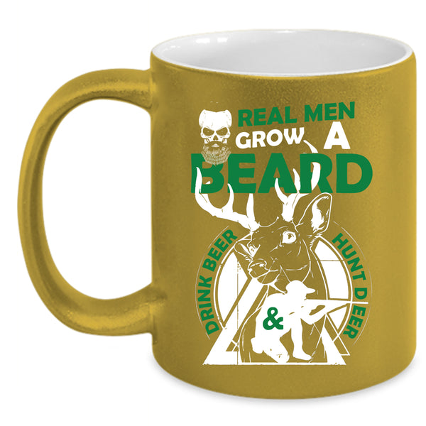 Real Men Grow A Beard Drink Beer And Hunt Deer Coffee Mug, Cool Husband Coffee Cup