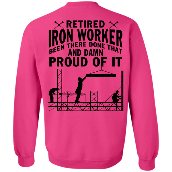 Being A Ironworker T Shirt, Retired Ironworker Been There Done That Sweatshirt