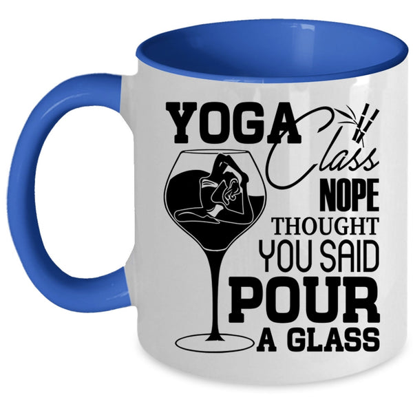 You Said Pour A Glass Coffee Mug, Yoga Class Nope Thought Accent Mug