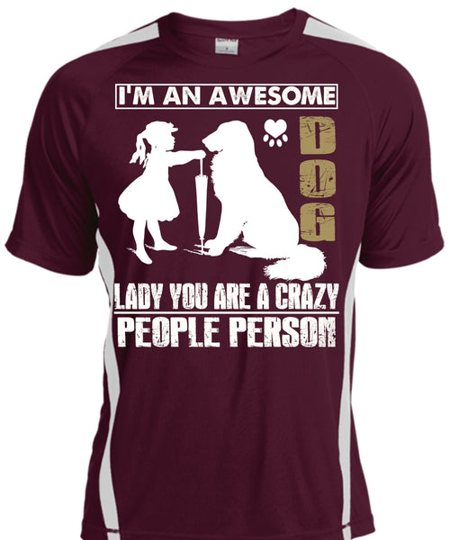 I'm An Awesome Dog Lady T Shirt, You Are A Crazy People Person T Shirt, Cool Shirt