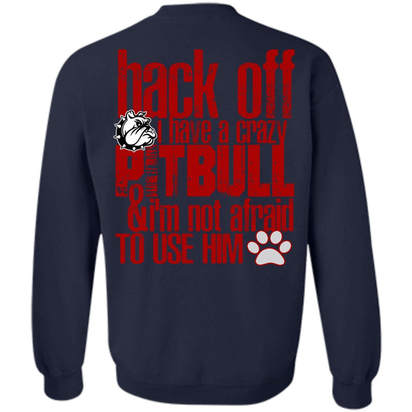 I'm Not Afraid To Use Him T Shirt, I Love Pit Bull Sweatshirt