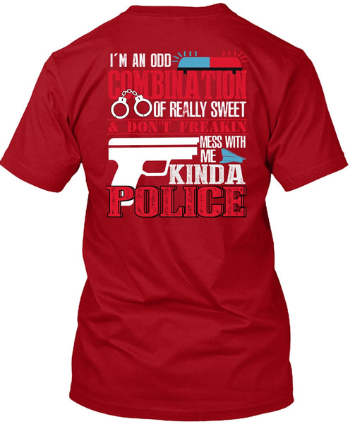 Mess With Me Kinda Police T Shirt, I'm An Odd Combination T Shirt