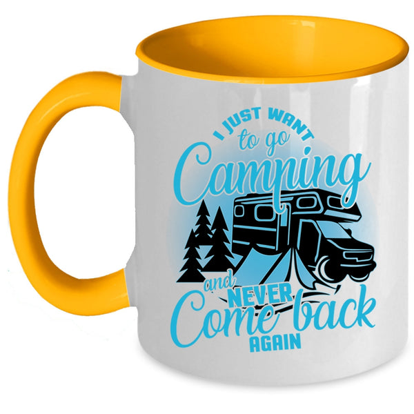 Never Come Back Again Coffee Mug, I Just Want To Go Camping Accent Mug