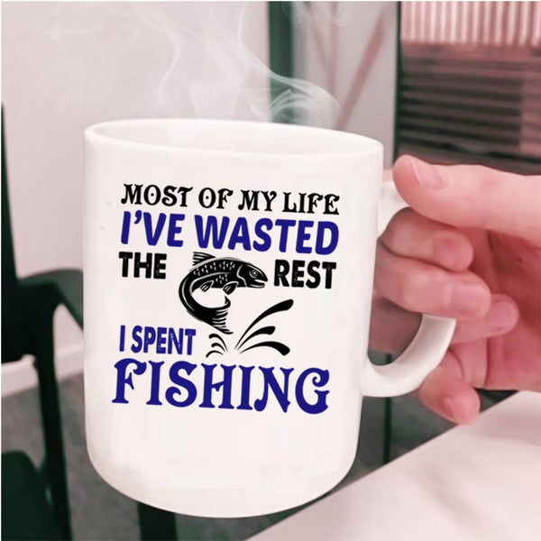 The Rest I Spent Fishing Coffee Mug, Most Of My Life I've Wasted Cup