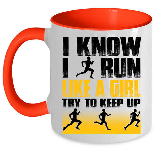 Funny Runner Coffee Mug, I Know I Run Like A Girl Accent Mug