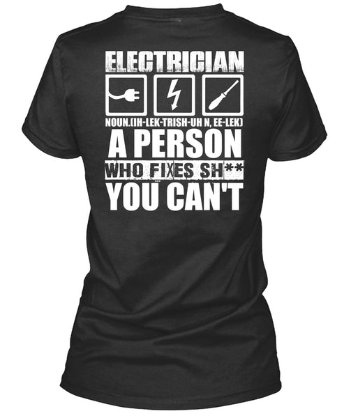 Electrician A Person Who Fixes You Can't T Shirt, Being An Electrician T Shirt