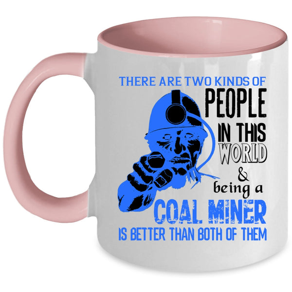Being A Coal Miner Coffee Mug, Two Kinds Of people In This World Accent Mug
