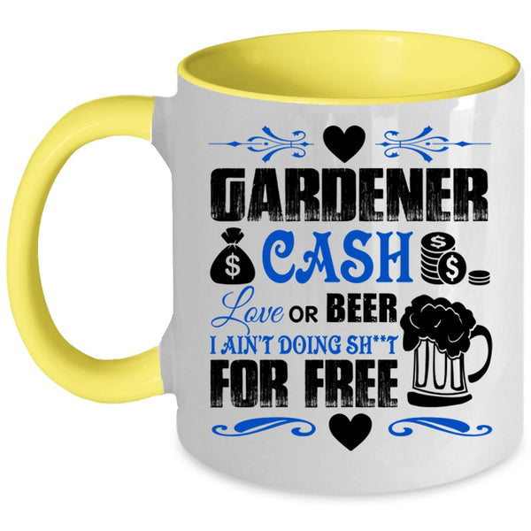 Cash Love Or Beer Coffee Mug, Gardener Accent Mug