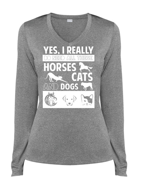 I Really Do Need All These Horses Cats And Dogs T Shirt, Pets T Shirt (Ladies LS Heather V-Neck)