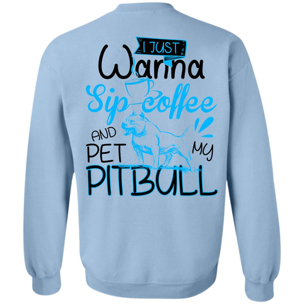 I Love Pit Bull T Shirt, I Just Wanna Sip Coffee Sweatshirt