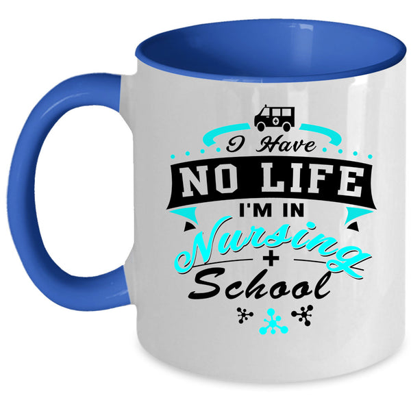 I'm In Nursing School Coffee Mug, I Have No Life Accent Mug