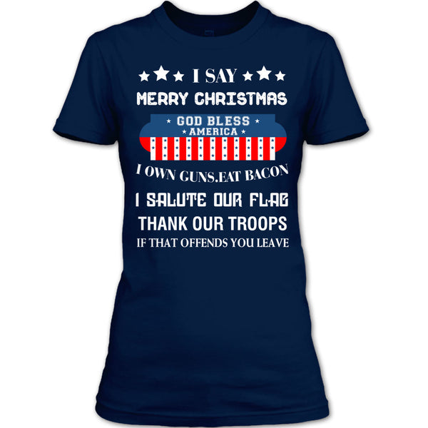 I Say Merry Christmas T Shirt, God Bless America T Shirt