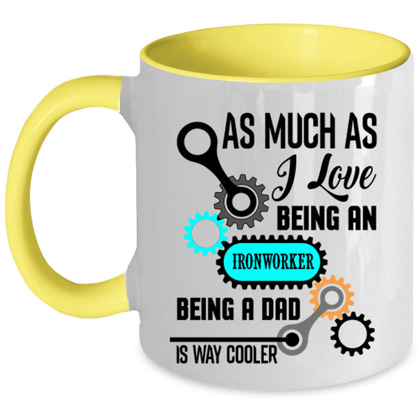 Being A Dad Coffee Mug, I Love Being An Ironworker Accent Mug