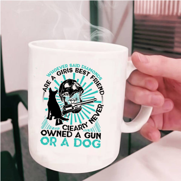 Never Owned A Gun Or A Dog Coffee Mug, Diamonds Are A Girls Best Friend Cup