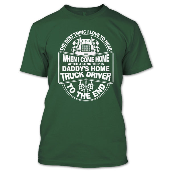 The Best Thing I Love To Hear T Shirt, Daddy Home's Truck Driver T Shirt