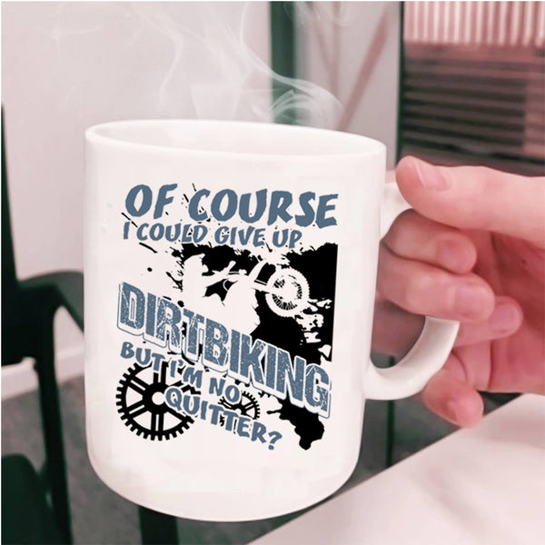Awesome Dirt Biker Coffee Mug, I Could Give up Dirtbiking Cup