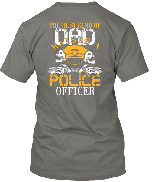 The Best Kind Of Dad Raises A Police Officer T Shirt, Being A Police T Shirt