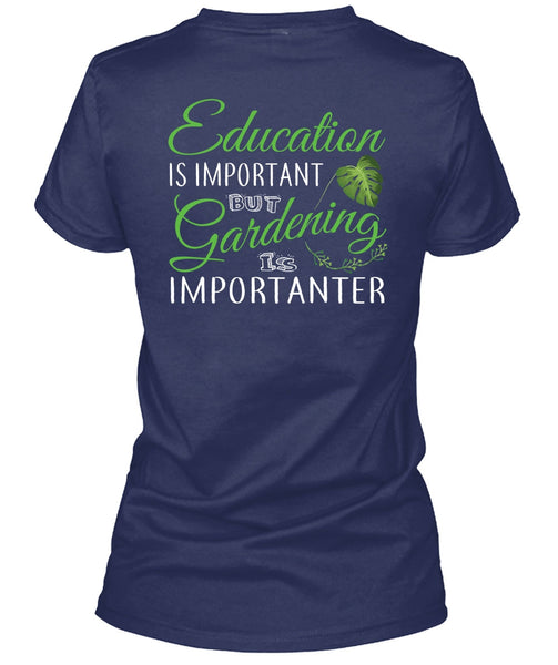 Education Is Important But Gardening Is Importanter T Shirt, I Love Gardening T Shirt