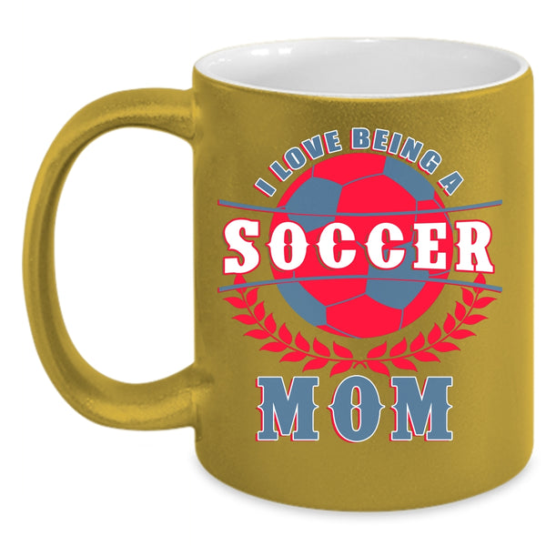 I Love Being A Soccer Mom Coffee Mug, Funny Gift For Soccer Mom Coffee Cup
