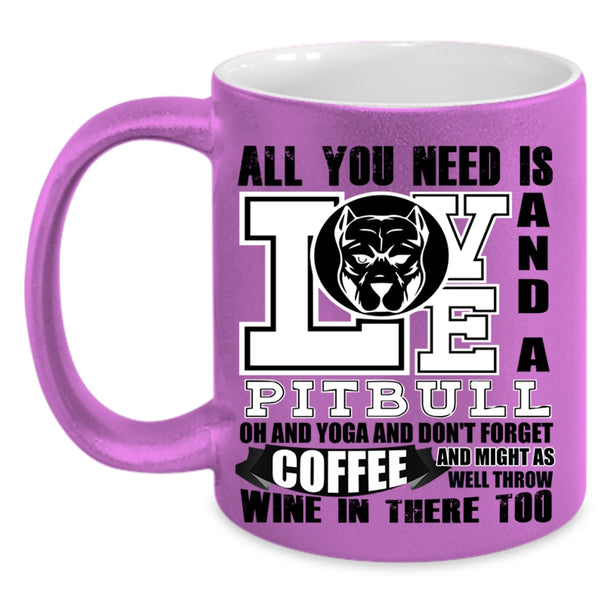 Yoga And Don't Forget Coffee Coffee Mug, All You Need Is Love And A Pitbull Accent Mug